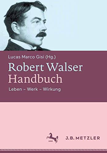 Robert Walser-Handbuch: Leben – Werk – Wirkung von J.B. Metzler